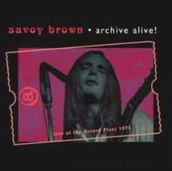 Savoy Brown : Archive Alive! (Live at the Record Plant 1975)